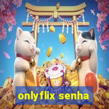 onlyflix senha